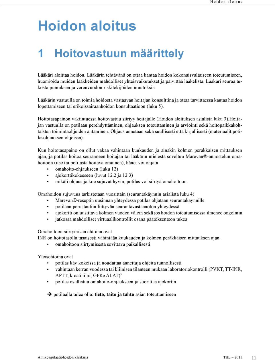 Lääkäri seuraa tukostaipumuksen ja verenvuodon riskitekijöiden muutoksia.