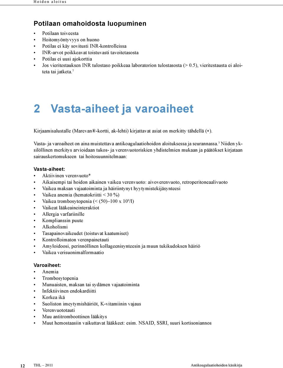 7 2 Vasta-aiheet ja varoaiheet Kirjaamisalustalle (Marevan -kortti, ak-lehti) kirjattavat asiat on merkitty tähdellä (*).