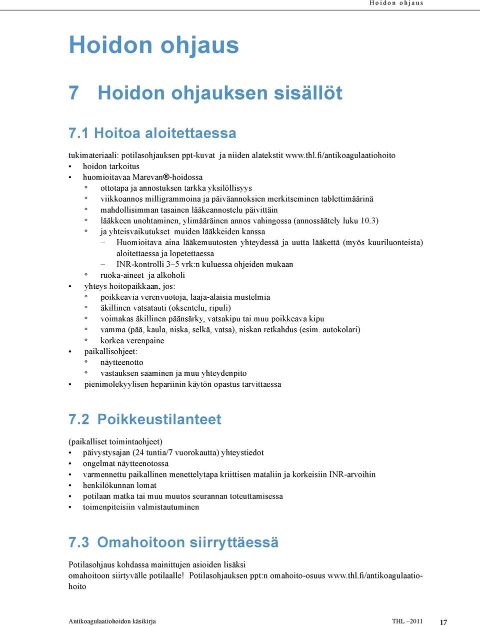 mahdollisimman tasainen lääkeannostelu päivittäin o lääkkeen unohtaminen, ylimääräinen annos vahingossa (annossäätely luku 10.