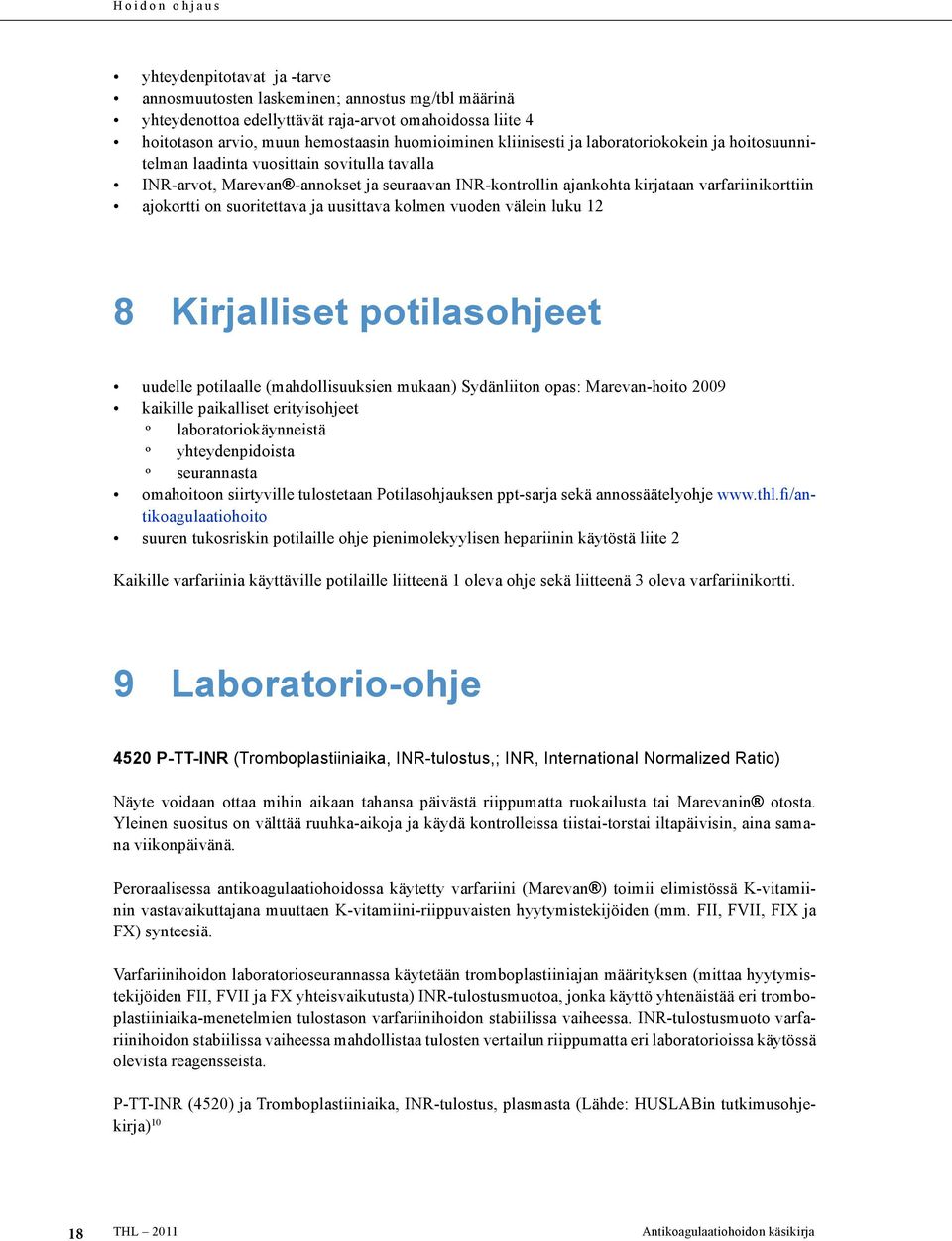 varfariinikorttiin ajokortti on suoritettava ja uusittava kolmen vuoden välein luku 12 8 Kirjalliset potilasohjeet uudelle potilaalle (mahdollisuuksien mukaan) Sydänliiton opas: Marevan-hoito 2009