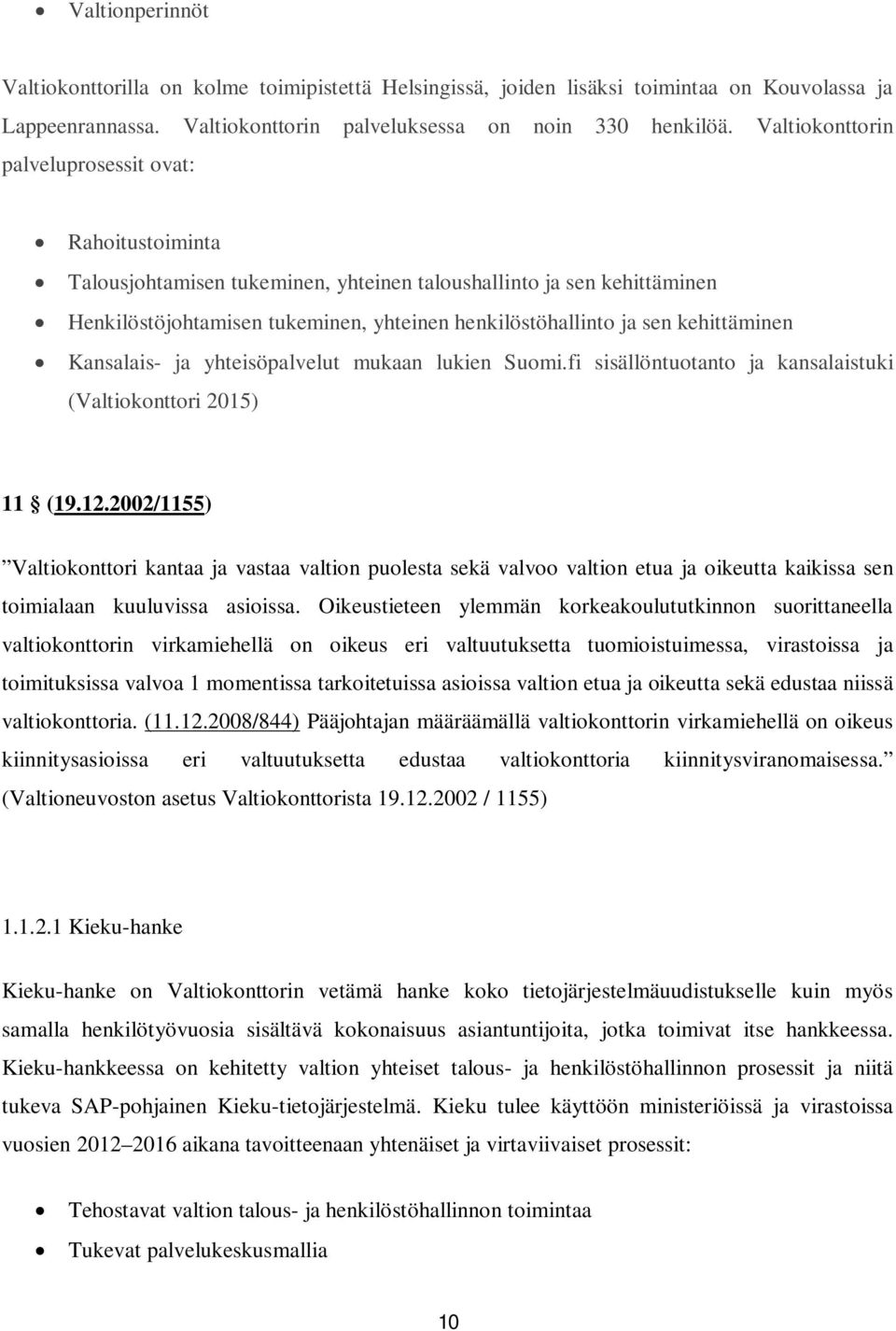 kehittäminen Kansalais- ja yhteisöpalvelut mukaan lukien Suomi.fi sisällöntuotanto ja kansalaistuki (Valtiokonttori 2015) 11 (19.12.