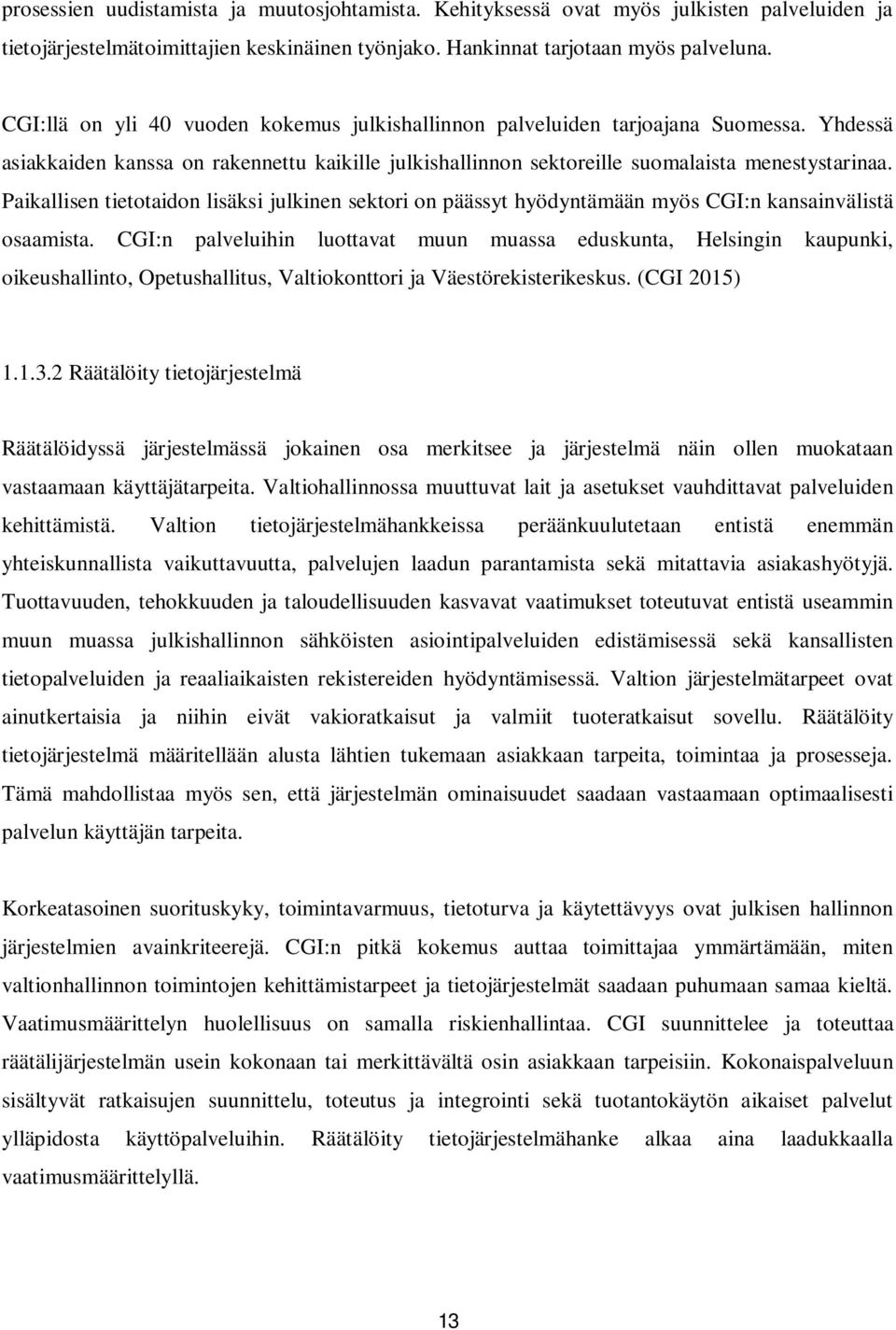 Paikallisen tietotaidon lisäksi julkinen sektori on päässyt hyödyntämään myös CGI:n kansainvälistä osaamista.