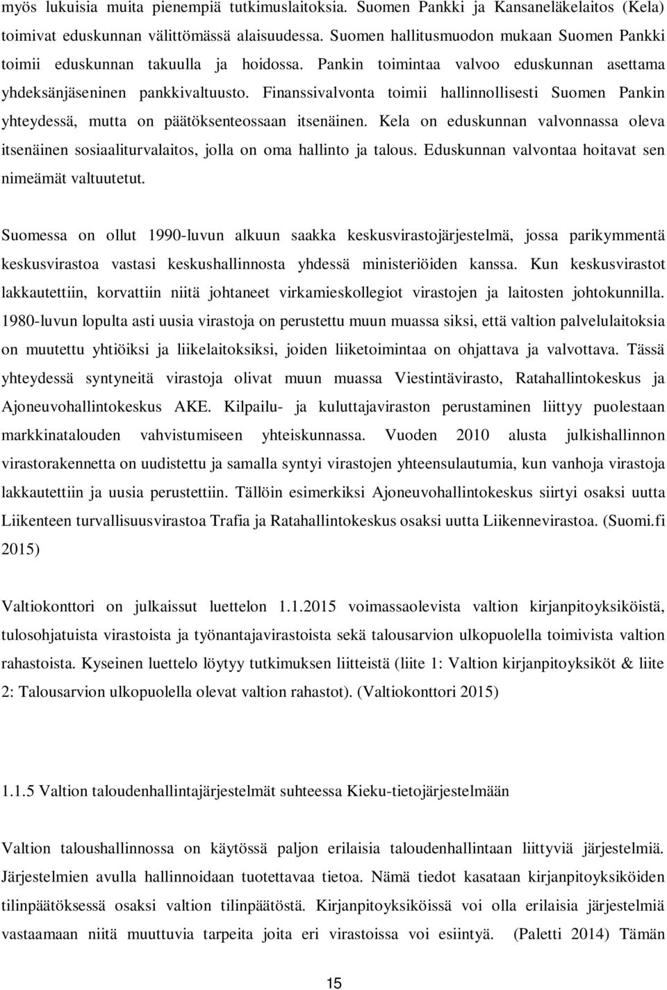 Finanssivalvonta toimii hallinnollisesti Suomen Pankin yhteydessä, mutta on päätöksenteossaan itsenäinen.