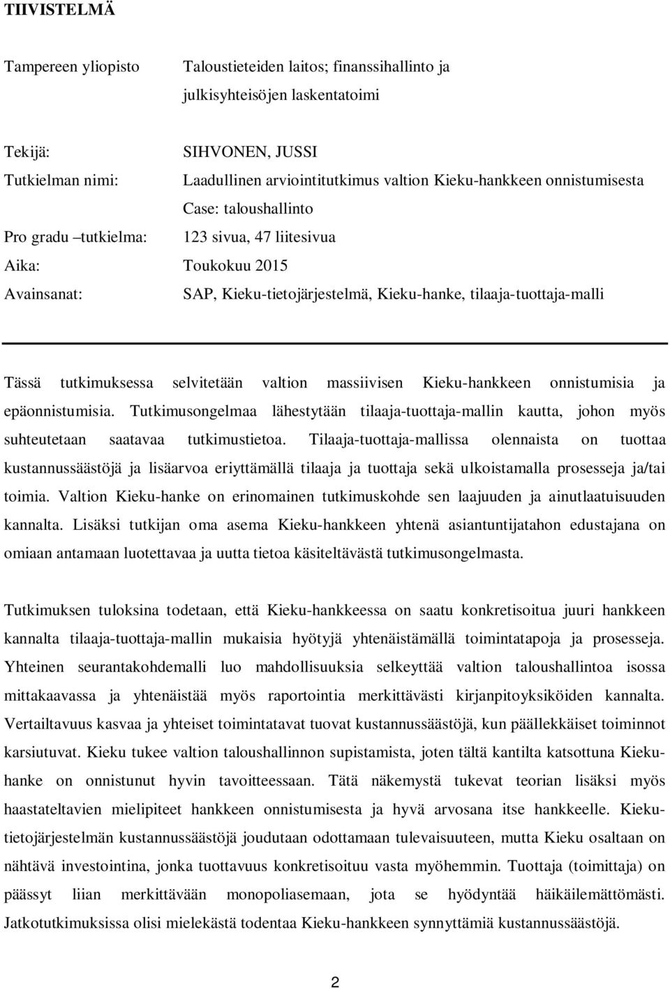 tutkimuksessa selvitetään valtion massiivisen Kieku-hankkeen onnistumisia ja epäonnistumisia.