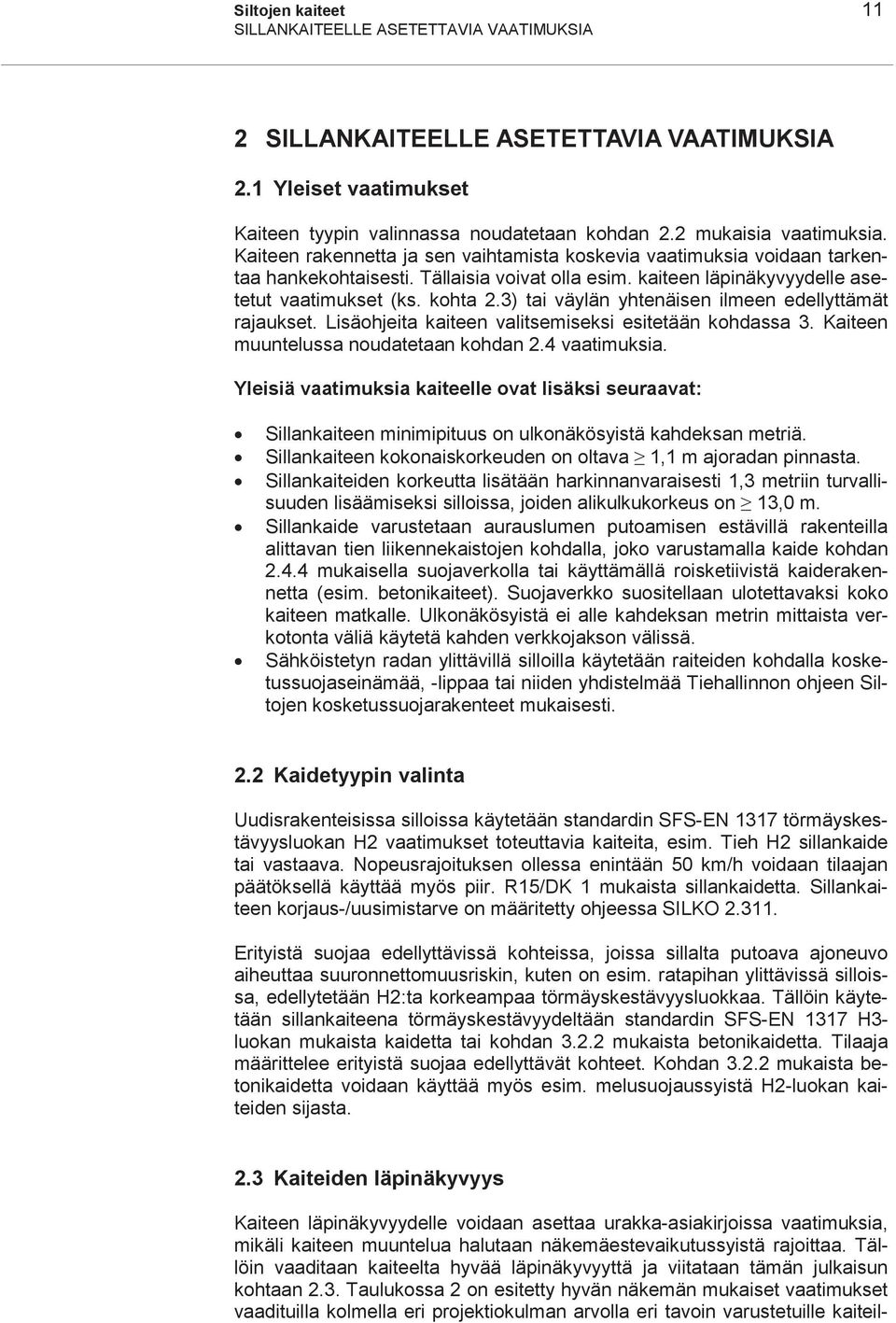 3) tai väylän yhtenäisen ilmeen edellyttämät rajaukset. Lisäohjeita kaiteen valitsemiseksi esitetään kohdassa 3. Kaiteen muuntelussa noudatetaan kohdan 2.4 vaatimuksia.