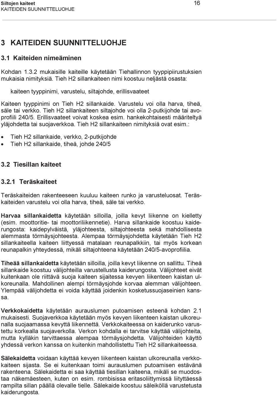 Varustelu voi olla harva, tiheä, säle tai verkko. Tieh H2 sillankaiteen siltajohde voi olla 2-putkijohde tai avoprofiili 240/5. Erillisvaateet voivat koskea esim.