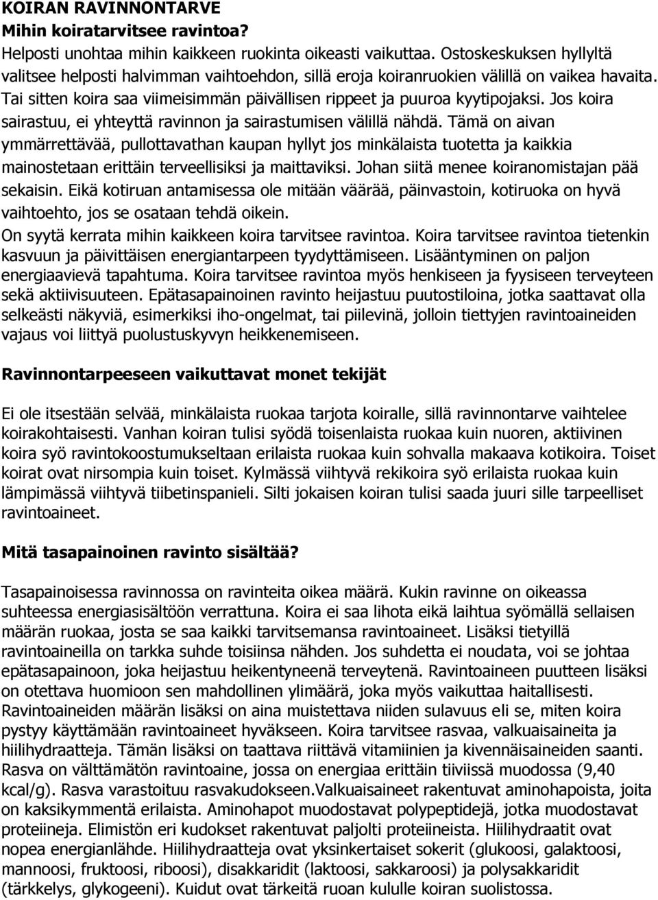 Jos koira sairastuu, ei yhteyttä ravinnon ja sairastumisen välillä nähdä.