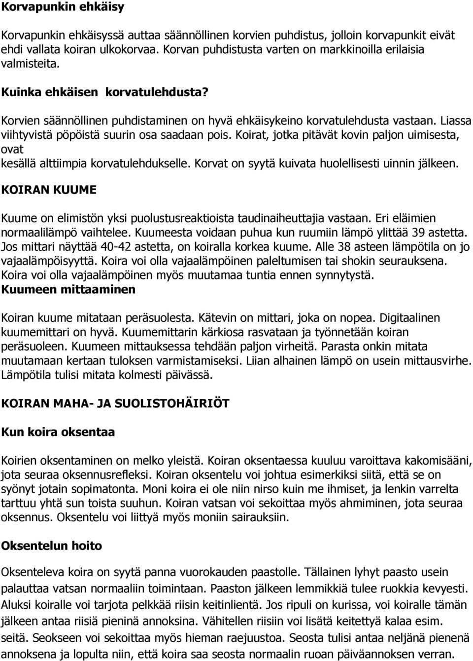 Liassa viihtyvistä pöpöistä suurin osa saadaan pois. Koirat, jotka pitävät kovin paljon uimisesta, ovat kesällä alttiimpia korvatulehdukselle. Korvat on syytä kuivata huolellisesti uinnin jälkeen.