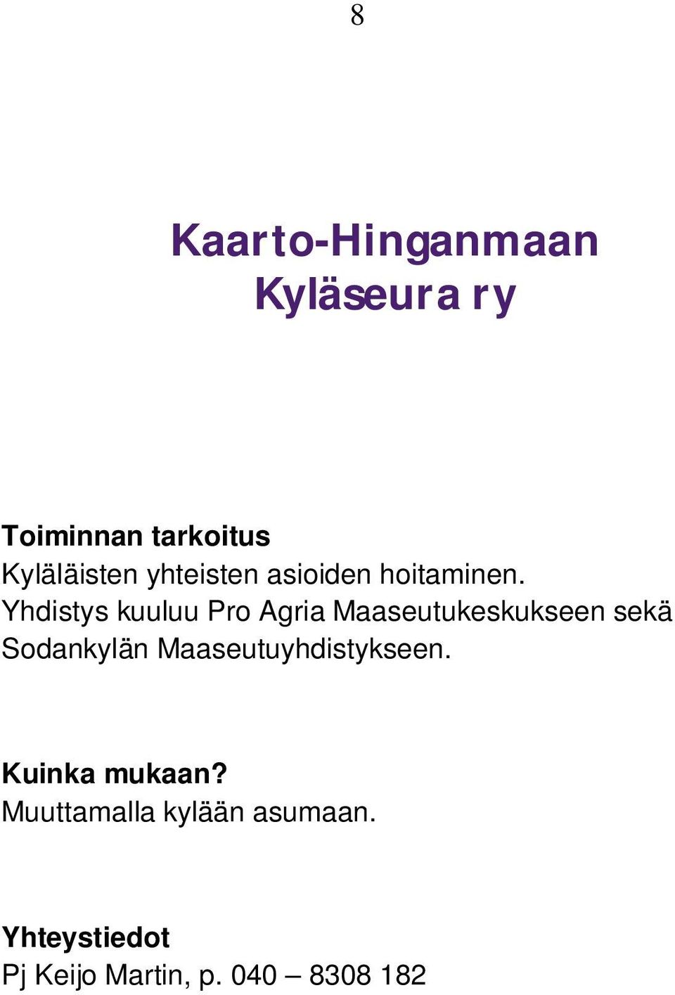 Yhdistys kuuluu Pro Agria Maaseutukeskukseen sekä