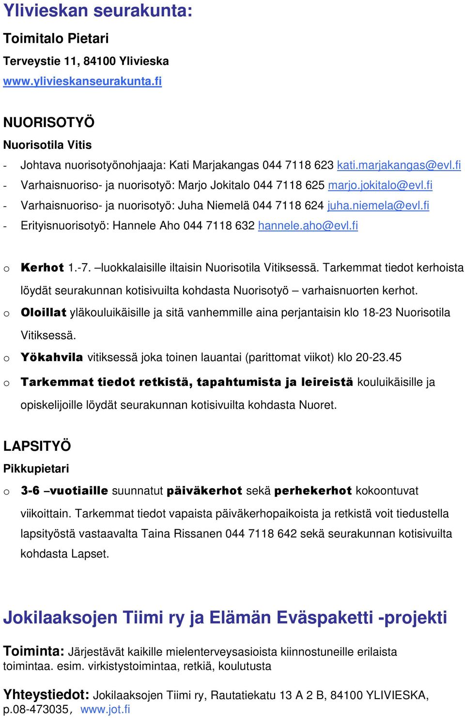 fi - Erityisnuorisotyö: Hannele Aho 044 7118 632 hannele.aho@evl.fi o Kerhot 1.-7. luokkalaisille iltaisin Nuorisotila Vitiksessä.