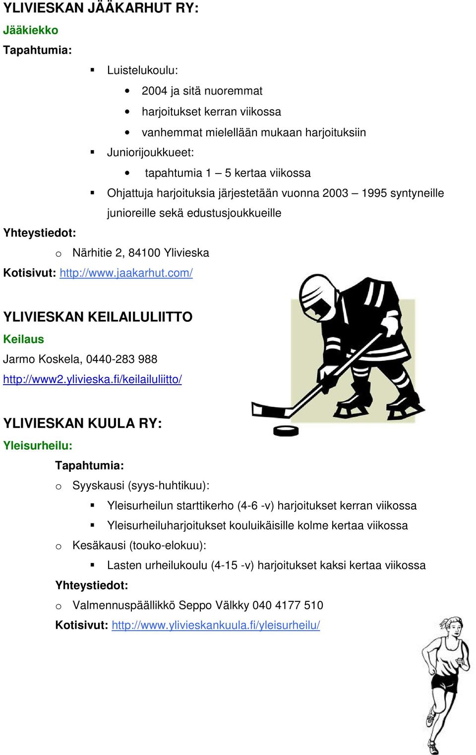 com/ YLIVIESKAN KEILAILULIITTO Keilaus Jarmo Koskela, 0440-283 988 http://www2.ylivieska.