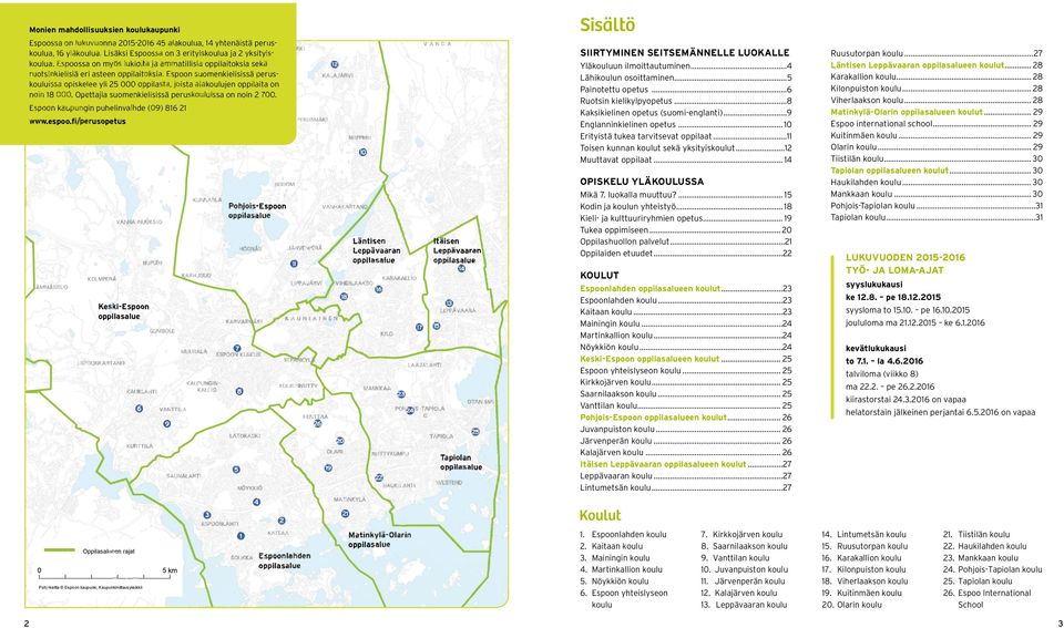 Espoon suomenkielisissä peruskouluissa opiskelee yli 25 000 oppilasta, joista alakoulujen oppilaita on noin 18 000. Opettajia suomenkielisissä peruskouluissa on noin 2 700.