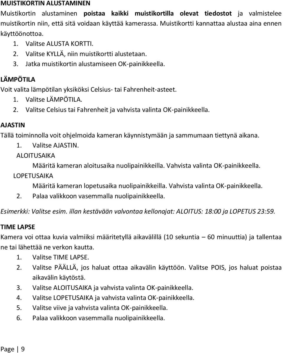 LÄMPÖTILA Voit valita lämpötilan yksiköksi Celsius- tai Fahrenheit-asteet. 1. Valitse LÄMPÖTILA. 2. Valitse Celsius tai Fahrenheit ja vahvista valinta OK-painikkeella.