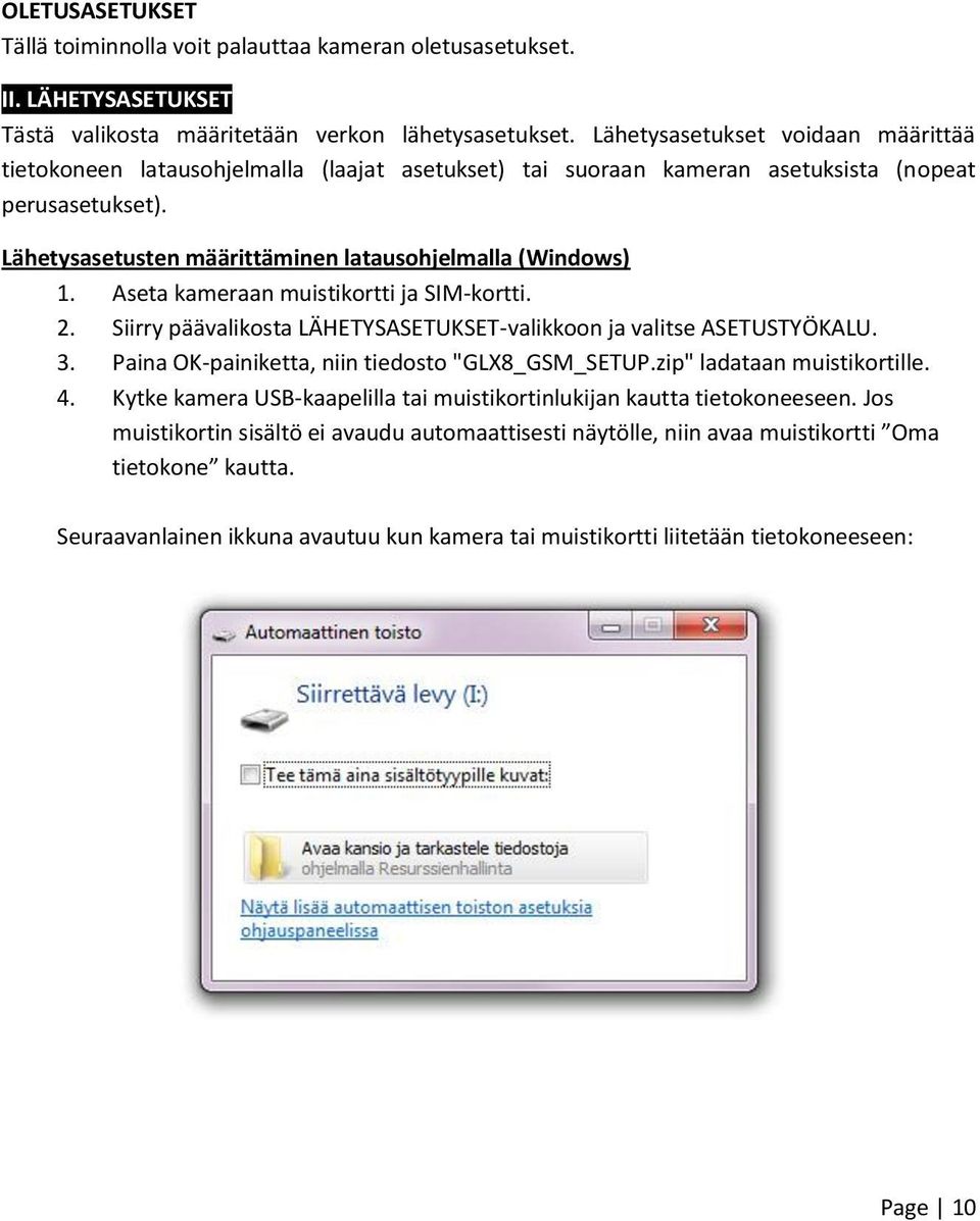 Aseta kameraan muistikortti ja SIM-kortti. 2. Siirry päävalikosta LÄHETYSASETUKSET-valikkoon ja valitse ASETUSTYÖKALU. 3. Paina OK-painiketta, niin tiedosto "GLX8_GSM_SETUP.