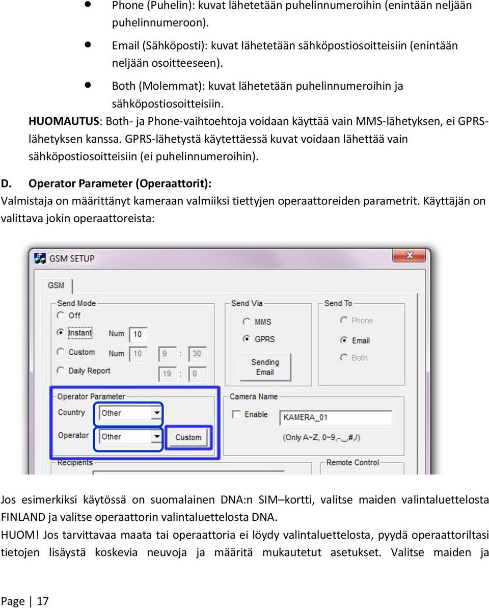 GPRS-lähetystä käytettäessä kuvat voidaan lähettää vain sähköpostiosoitteisiin (ei puhelinnumeroihin). D.
