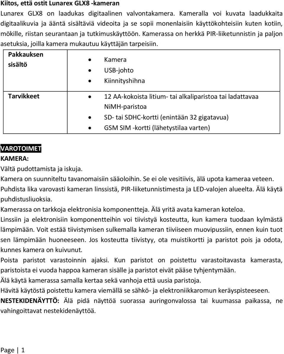 Kamerassa on herkkä PIR-liiketunnistin ja paljon asetuksia, joilla kamera mukautuu käyttäjän tarpeisiin.