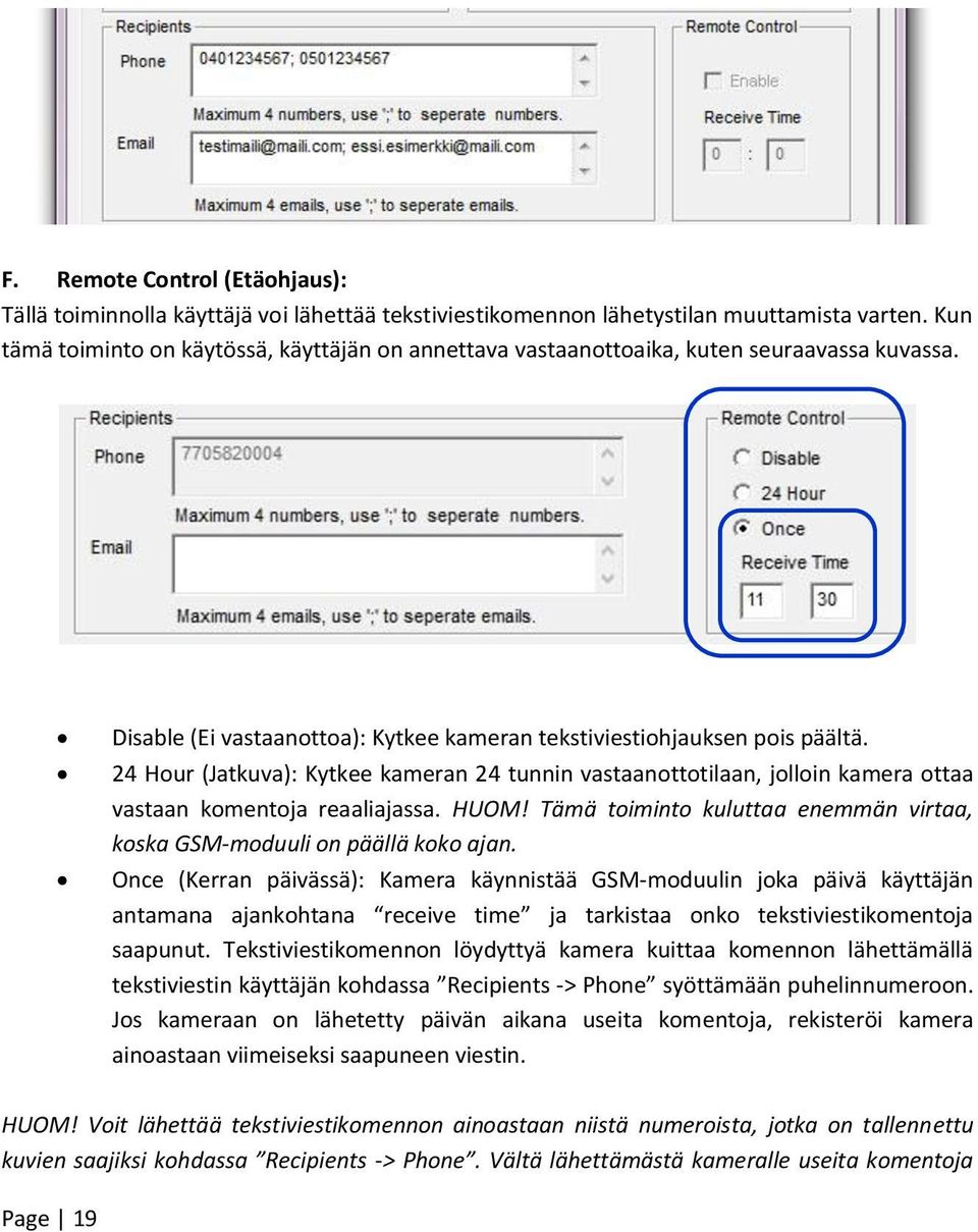 24 Hour (Jatkuva): Kytkee kameran 24 tunnin vastaanottotilaan, jolloin kamera ottaa vastaan komentoja reaaliajassa. HUOM! Tämä toiminto kuluttaa enemmän virtaa, koska GSM-moduuli on päällä koko ajan.