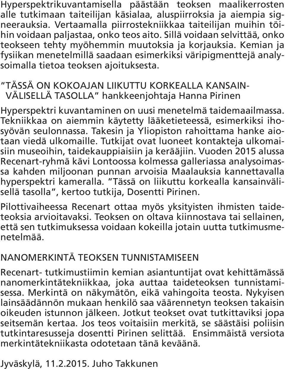 Kemian ja fysiikan menetelmillä saadaan esimerkiksi väripigmenttejä analysoimalla tietoa teoksen ajoituksesta.