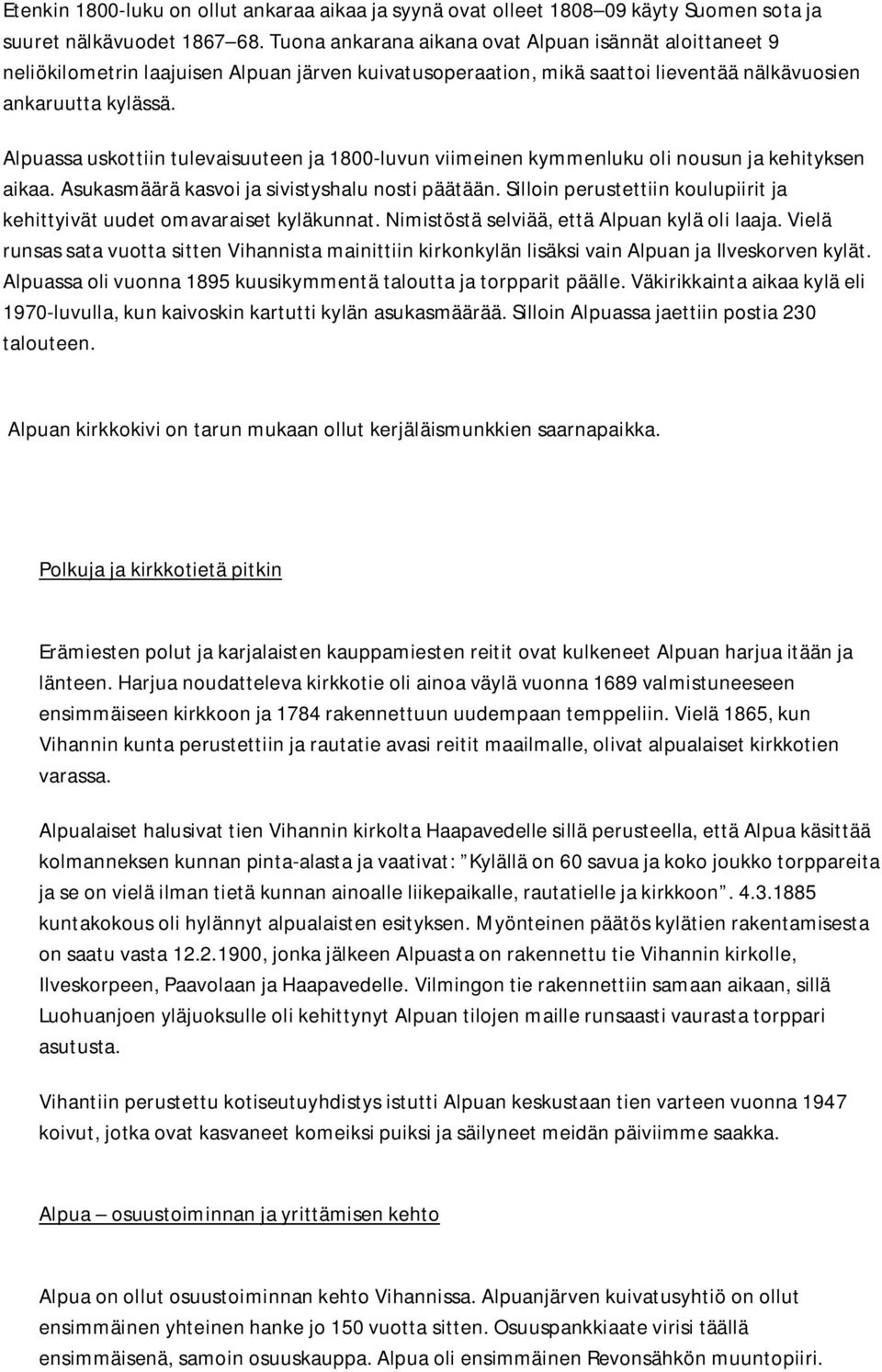 Alpuassa uskottiin tulevaisuuteen ja 1800-luvun viimeinen kymmenluku oli nousun ja kehityksen aikaa. Asukasmäärä kasvoi ja sivistyshalu nosti päätään.