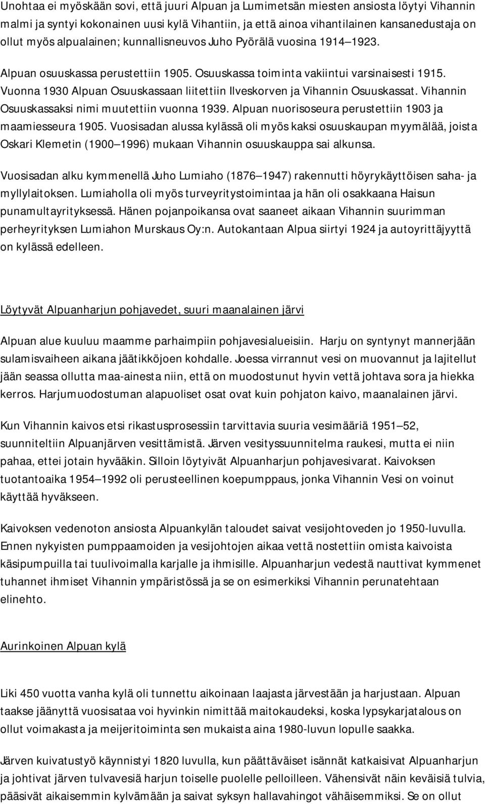 Vuonna 1930 Alpuan Osuuskassaan liitettiin Ilveskorven ja Vihannin Osuuskassat. Vihannin Osuuskassaksi nimi muutettiin vuonna 1939. Alpuan nuorisoseura perustettiin 1903 ja maamiesseura 1905.