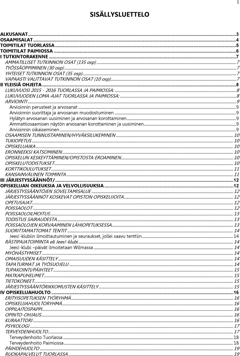 .. 8 LUKUVUODEN LOMA-AJAT TUORLASSA JA PAIMIOSSA:... 8 ARVIOINTI... 9 Arvioinnin perusteet ja arvosanat... 9 Arvioinnin suorittaja ja arvosanan muodostuminen.