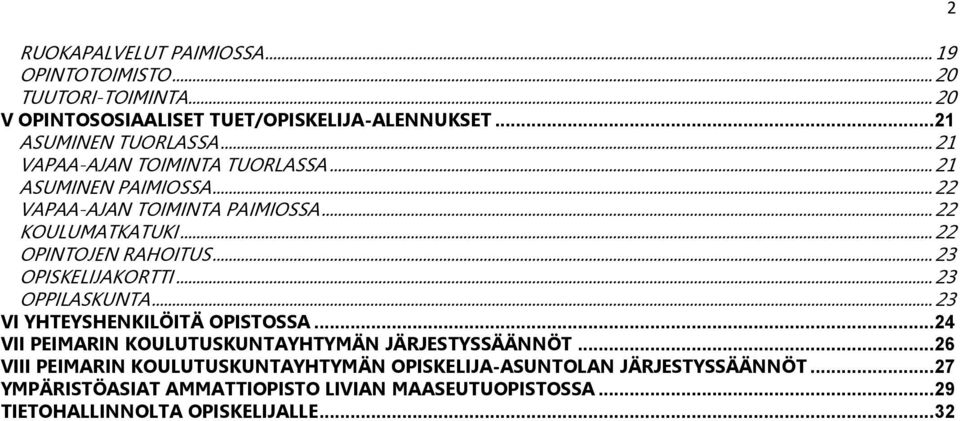 .. 23 OPISKELIJAKORTTI... 23 OPPILASKUNTA... 23 VI YHTEYSHENKILÖITÄ OPISTOSSA... 24 VII PEIMARIN KOULUTUSKUNTAYHTYMÄN JÄRJESTYSSÄÄNNÖT.