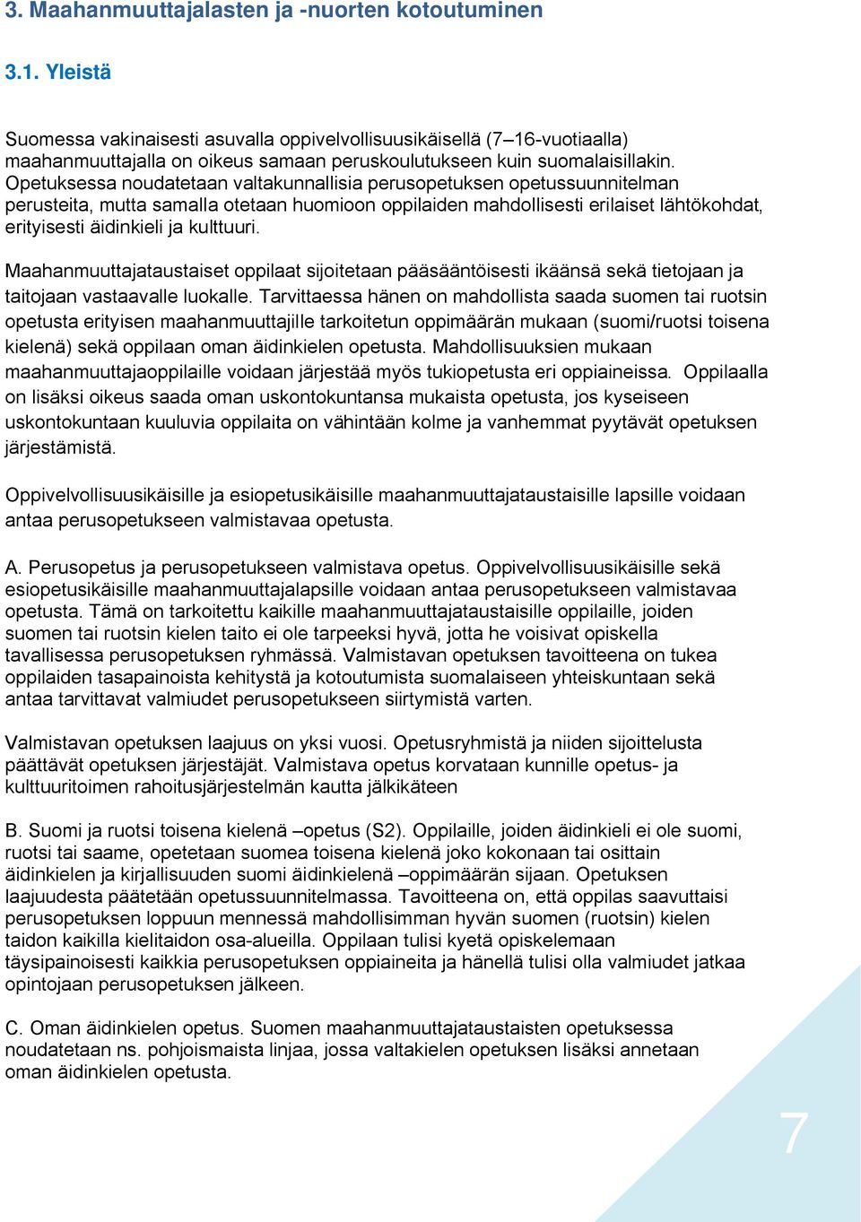 Opetuksessa noudatetaan valtakunnallisia perusopetuksen opetussuunnitelman perusteita, mutta samalla otetaan huomioon oppilaiden mahdollisesti erilaiset lähtökohdat, erityisesti äidinkieli ja