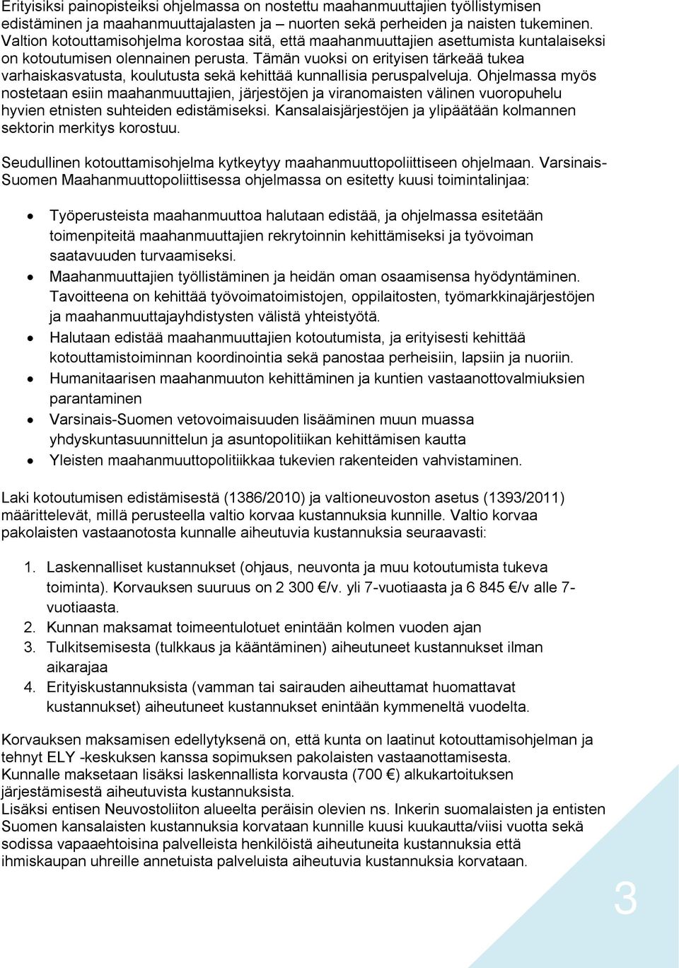 Tämän vuoksi on erityisen tärkeää tukea varhaiskasvatusta, koulutusta sekä kehittää kunnallisia peruspalveluja.