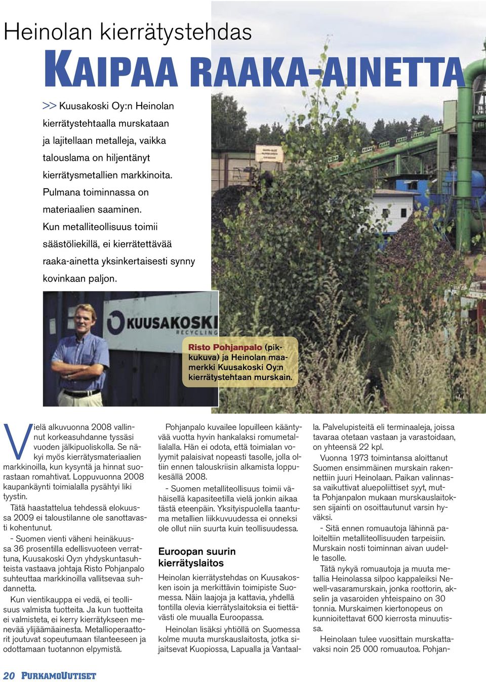 Risto Pohjanpalo (pikkukuva) ja Heinolan maamerkki Kuusakoski Oy:n kierrätystehtaan murskain. Vielä alkuvuonna 2008 vallinnut korkeasuhdanne tyssäsi vuoden jälkipuoliskolla.