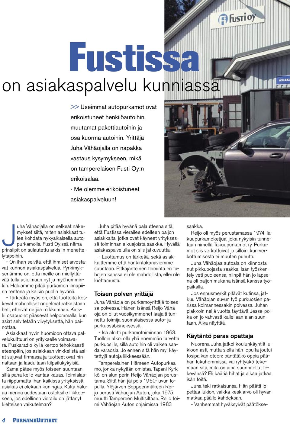 Juha Vähäojalla on selkeät näkemykset siitä, miten asiakkaat tulee kohdata nykyaikaisella autopurkamolla. Fusti Oy:ssä nämä prinsiipit on sulautettu arkisiin menettelytapoihin.