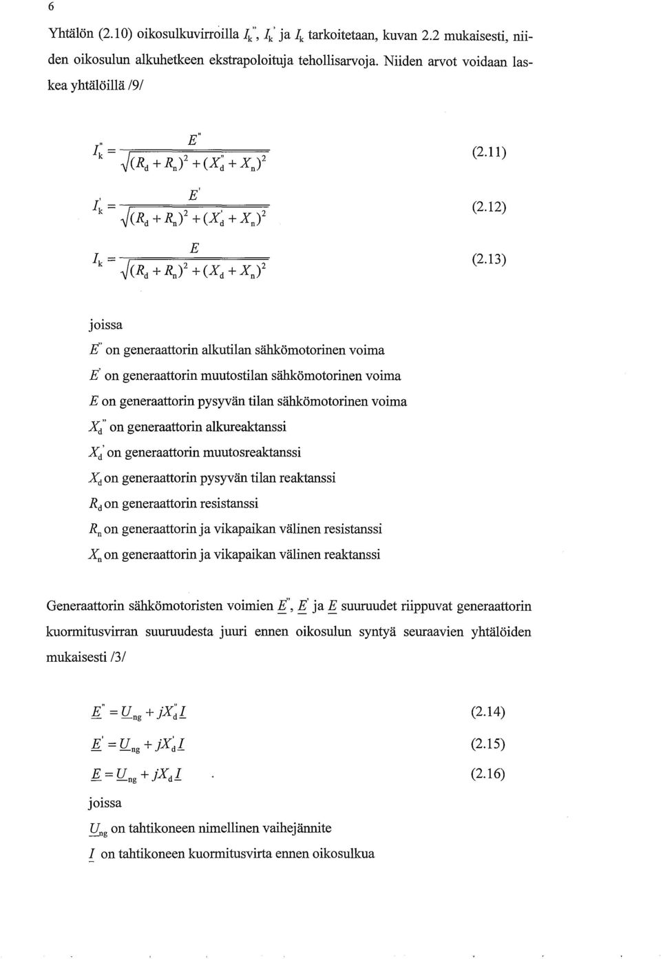 13) joissa on generaattorin alkutilan sähkömotorinen voima on generaattorin muutostilan sähkömotorinen voima E on generaattorin pysyvän tilan sähkömotorinen voima Xd on generaattorin alkureaktanssi