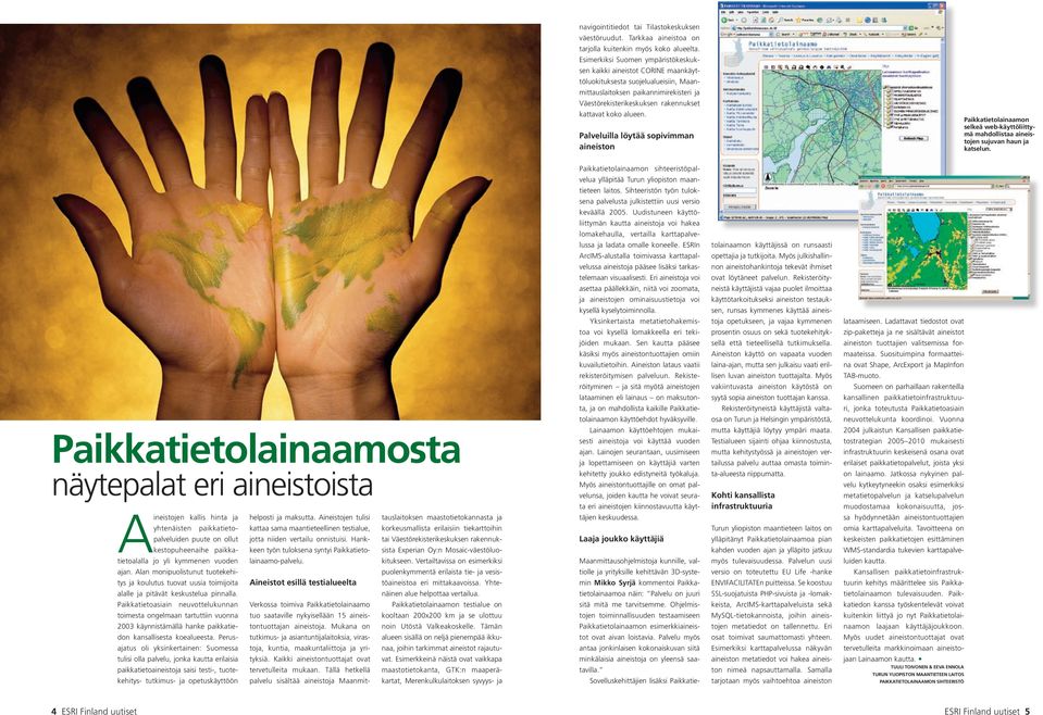 alueen. Palveluilla löytää sopivimman aineiston Paikkatietolainaamon selkeä web-käyttöliittymä mahdollistaa aineistojen sujuvan haun ja katselun.