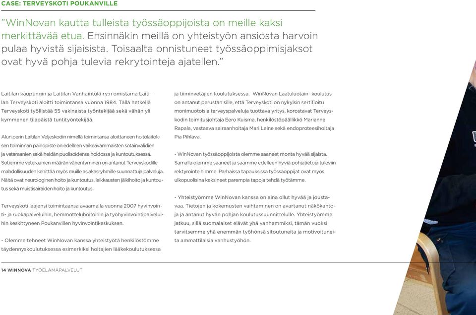 Laitilan kaupungin ja Laitilan Vanhaintuki ry:n omistama Laitilan Terveyskoti aloitti toimintansa vuonna 1984.