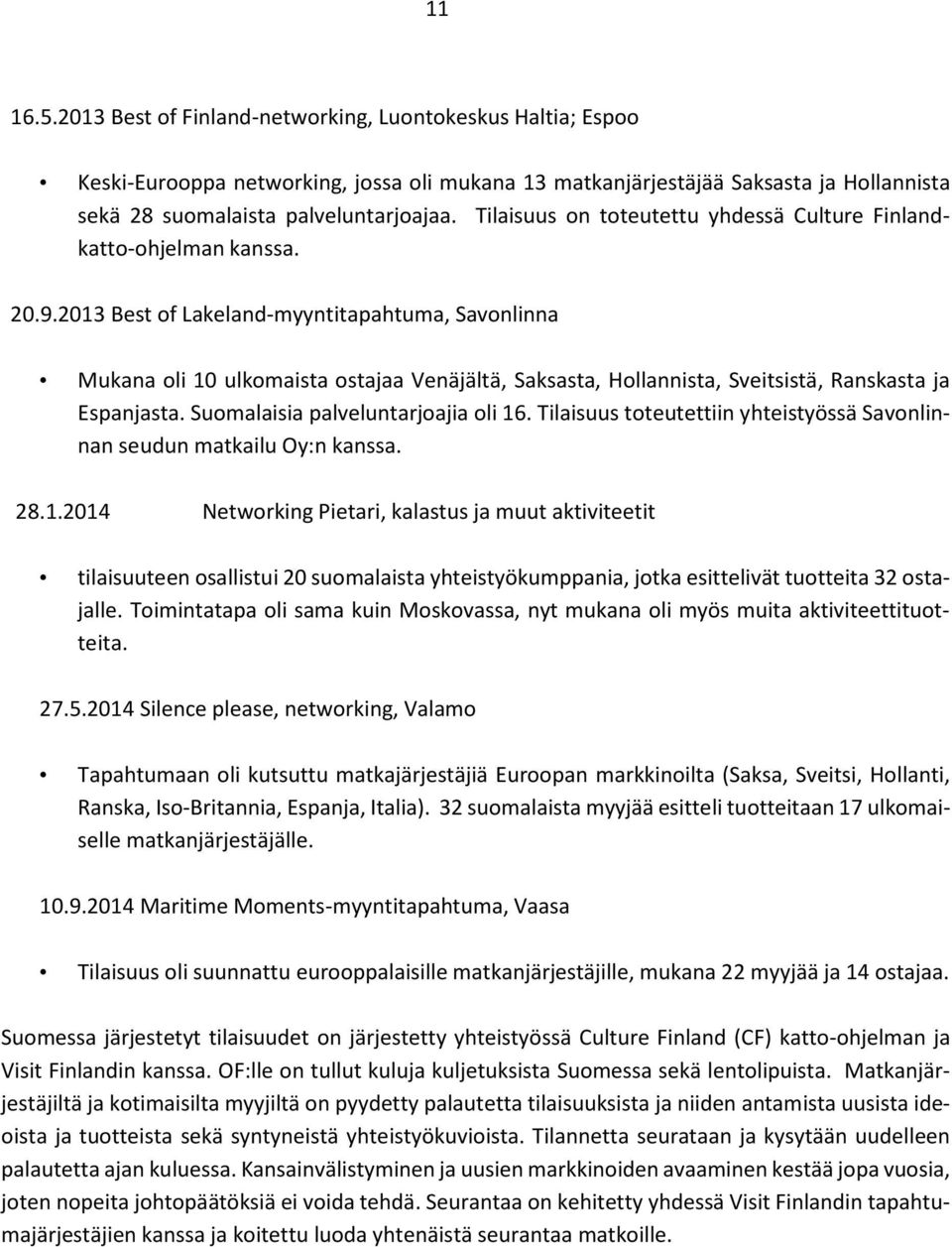 2013 Best of Lakeland-myyntitapahtuma, Savonlinna Mukana oli 10 ulkomaista ostajaa Venäjältä, Saksasta, Hollannista, Sveitsistä, Ranskasta ja Espanjasta. Suomalaisia palveluntarjoajia oli 16.