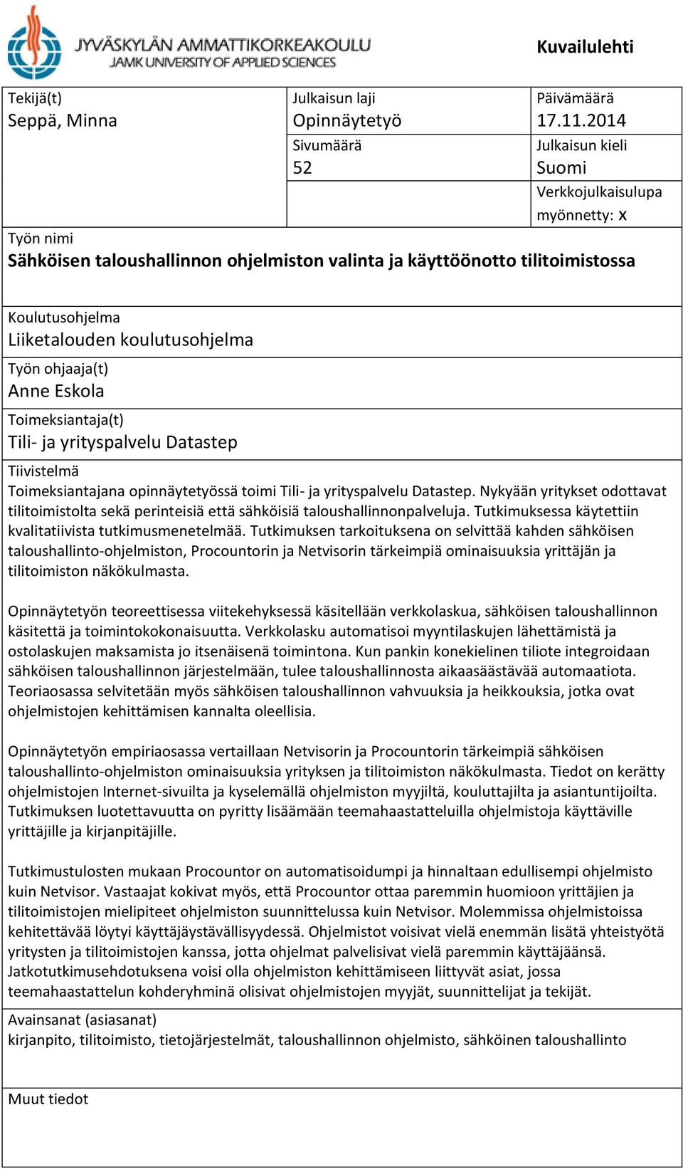 ohjaaja(t) Anne Eskola Toimeksiantaja(t) Tili- ja yrityspalvelu Datastep Tiivistelmä Toimeksiantajana opinnäytetyössä toimi Tili- ja yrityspalvelu Datastep.