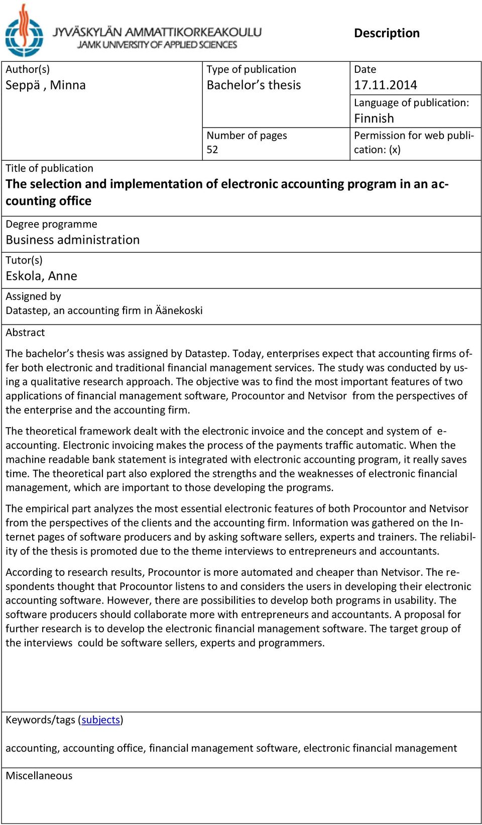 programme Business administration Tutor(s) Eskola, Anne Assigned by Datastep, an accounting firm in Äänekoski Abstract The bachelor s thesis was assigned by Datastep.