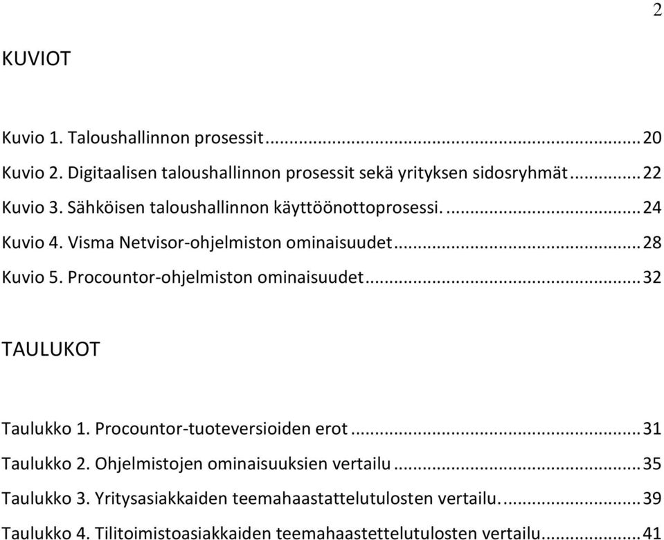 Procountor-ohjelmiston ominaisuudet... 32 TAULUKOT Taulukko 1. Procountor-tuoteversioiden erot... 31 Taulukko 2.