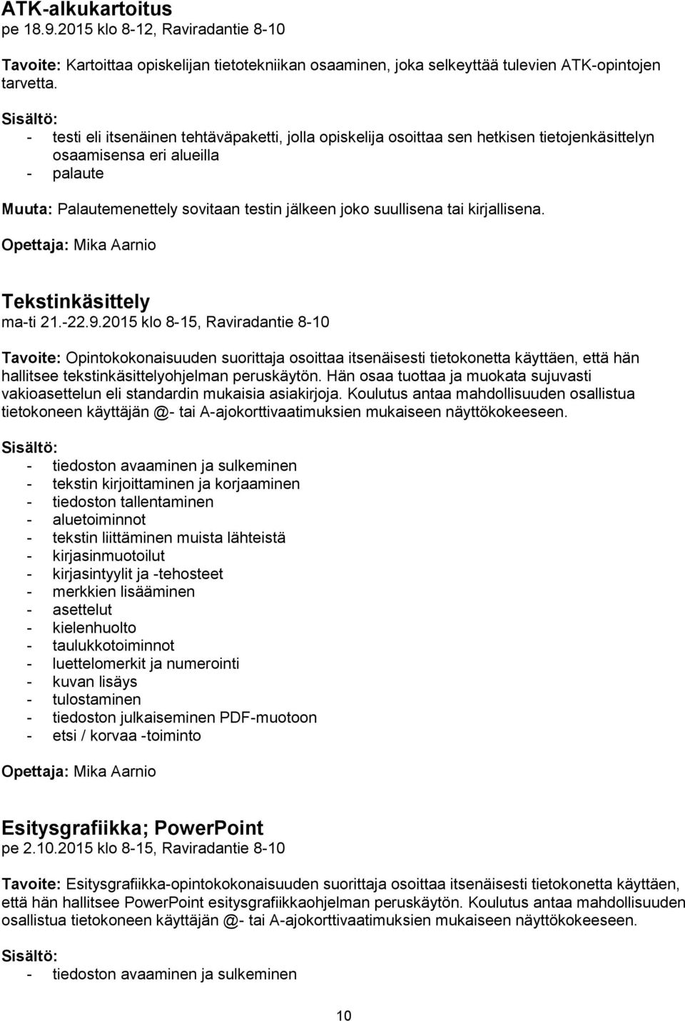 kirjallisena. Opettaja: Mika Aarnio Tekstinkäsittely ma-ti 21.-22.9.