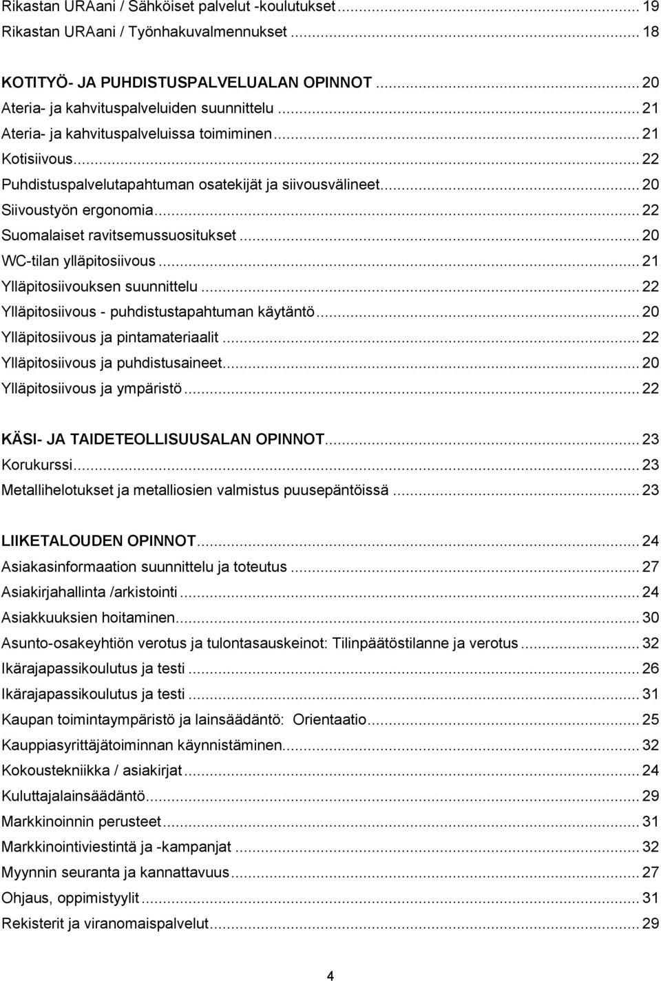 .. 20 WC-tilan ylläpitosiivous... 21 Ylläpitosiivouksen suunnittelu... 22 Ylläpitosiivous - puhdistustapahtuman käytäntö... 20 Ylläpitosiivous ja pintamateriaalit.