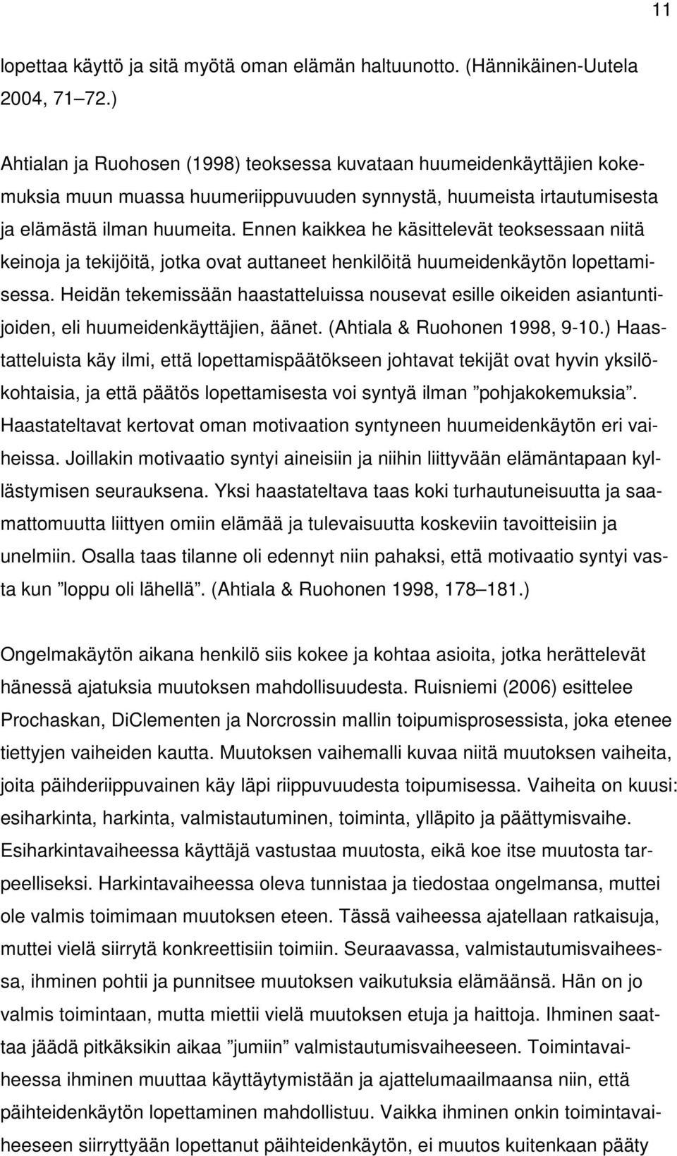 Ennen kaikkea he käsittelevät teoksessaan niitä keinoja ja tekijöitä, jotka ovat auttaneet henkilöitä huumeidenkäytön lopettamisessa.