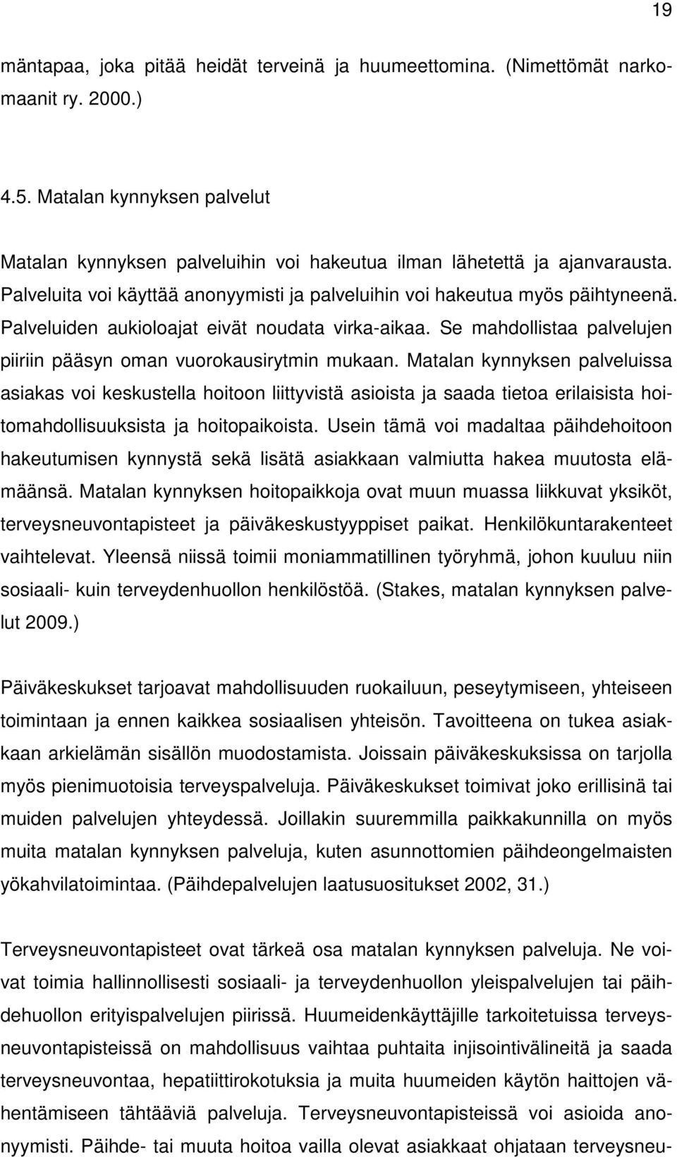 Se mahdollistaa palvelujen piiriin pääsyn oman vuorokausirytmin mukaan.