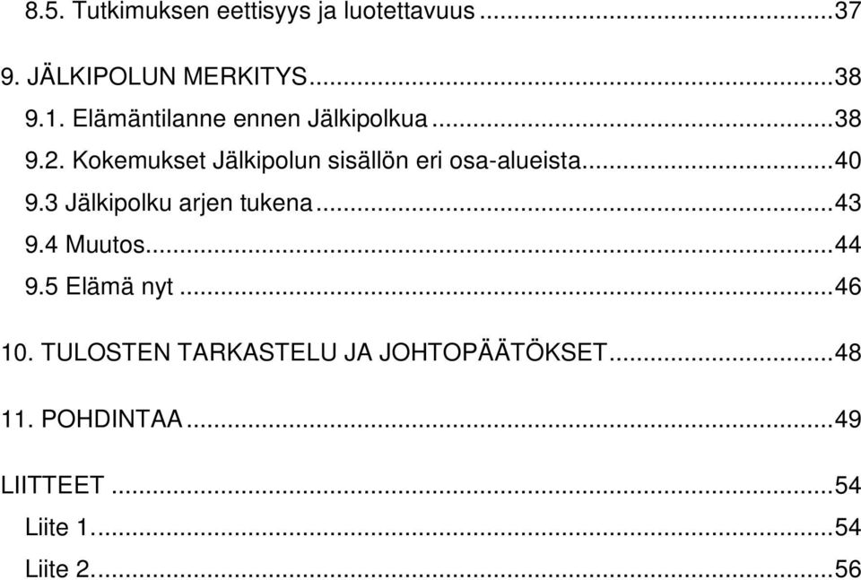 .. 40 9.3 Jälkipolku arjen tukena... 43 9.4 Muutos... 44 9.5 Elämä nyt... 46 10.