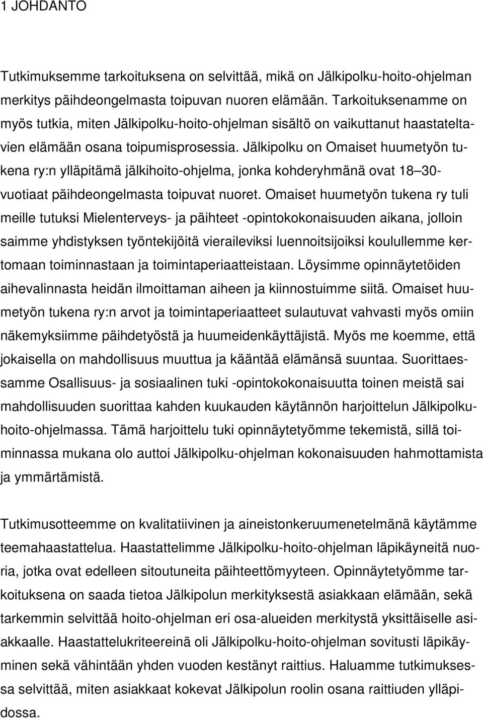 Jälkipolku on Omaiset huumetyön tukena ry:n ylläpitämä jälkihoito-ohjelma, jonka kohderyhmänä ovat 18 30- vuotiaat päihdeongelmasta toipuvat nuoret.