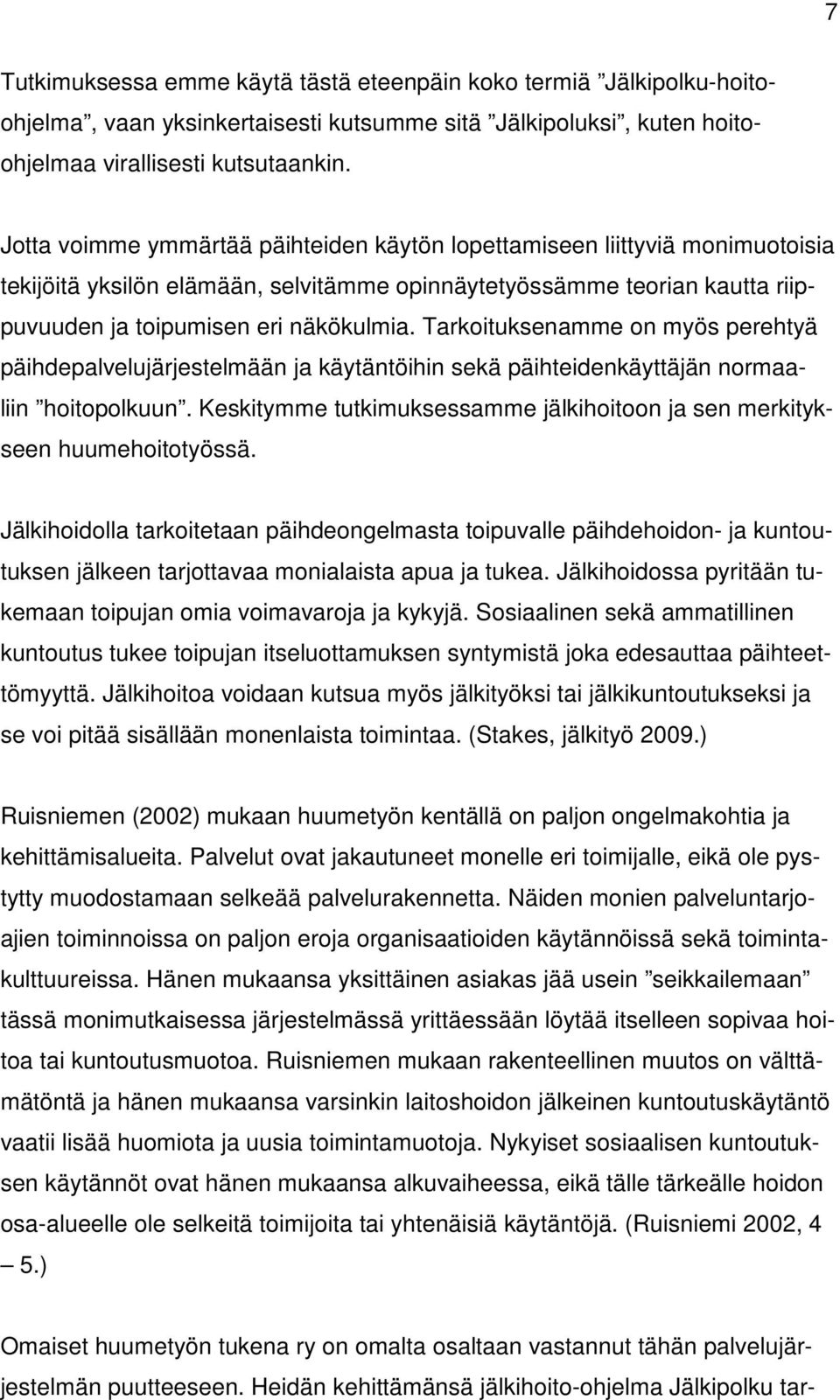 Tarkoituksenamme on myös perehtyä päihdepalvelujärjestelmään ja käytäntöihin sekä päihteidenkäyttäjän normaaliin hoitopolkuun.