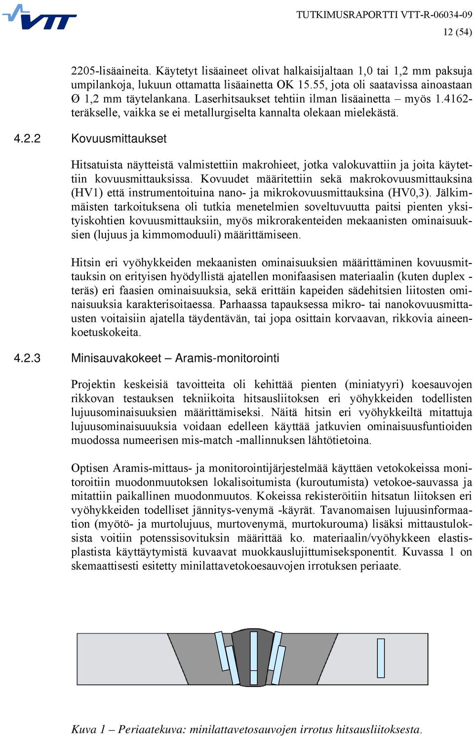 Kovuudet määritettiin sekä makrokovuusmittauksina (HV1) että instrumentoituina nano- ja mikrokovuusmittauksina (HV0,3).