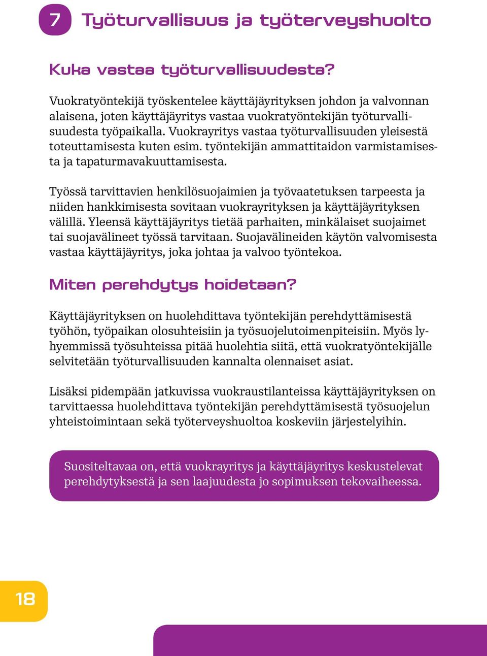 Vuokrayritys vastaa työturvallisuuden yleisestä toteuttamisesta kuten esim. työntekijän ammattitaidon varmistamisesta ja tapaturmavakuuttamisesta.