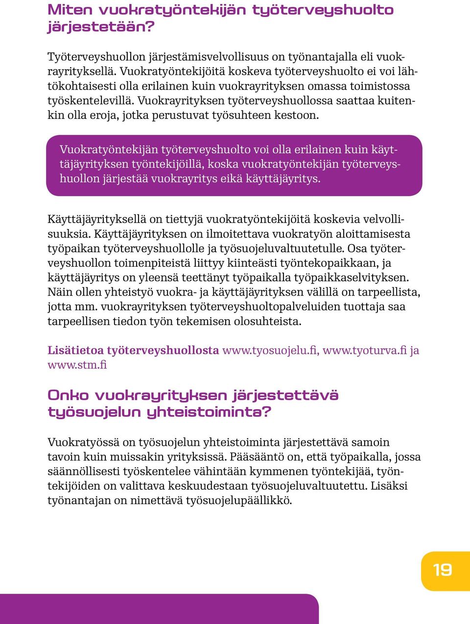 Vuokrayrityksen työterveyshuollossa saattaa kuitenkin olla eroja, jotka perustuvat työsuhteen kestoon.