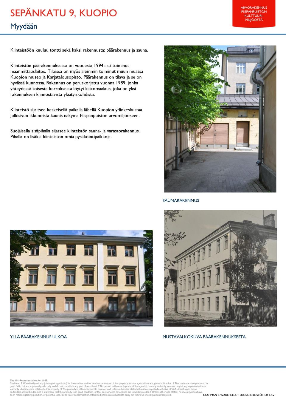 Rakennus on peruskorjattu vuonna 1989, jonka yhteydessä toisesta kerroksesta löytyi kattomaalaus, joka on yksi rakennuksen kiinnostavista yksityiskohdista.