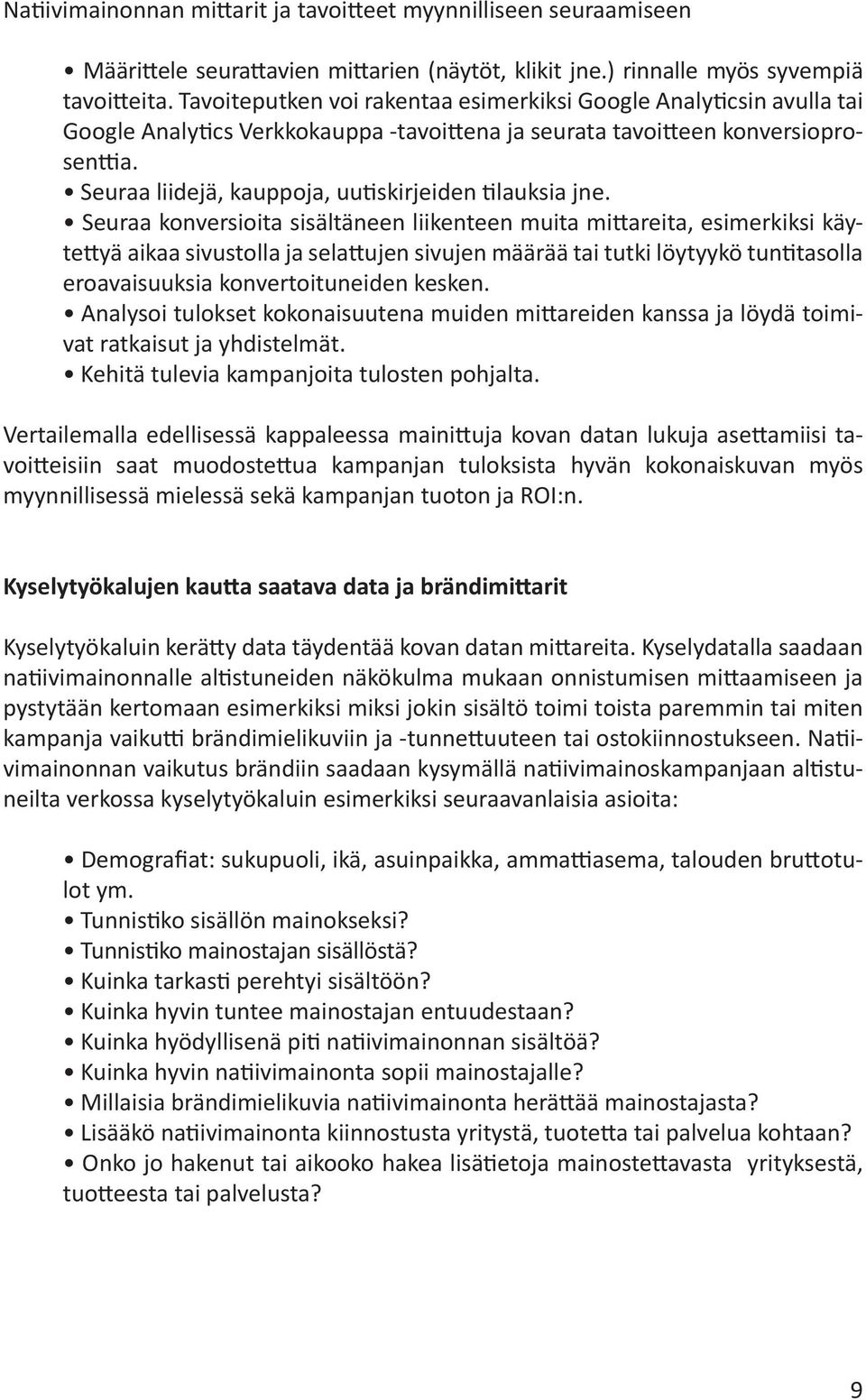 Seuraa liidejä, kauppoja, uutiskirjeiden tilauksia jne.