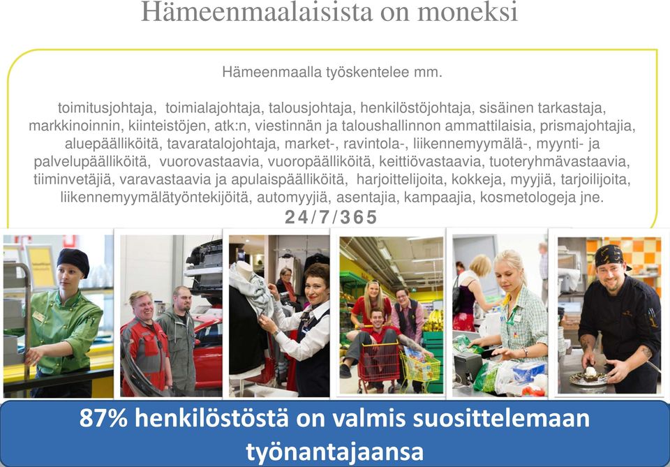 prismajohtajia, aluepäälliköitä, tavaratalojohtaja, market-, ravintola-, liikennemyymälä-, myynti- ja palvelupäälliköitä, vuorovastaavia, vuoropäälliköitä, keittiövastaavia,